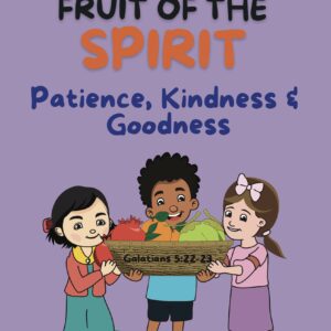 Fruit of the Spirit Book 2: Patience, Kindness & Goodness