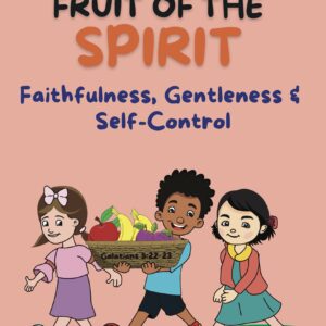 Fruit of the Spirit Book 3: Faithfulness, Gentleness & Self-Control